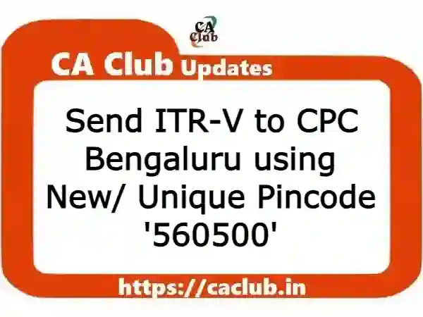 Send ITR-V to CPC Bengaluru using New/ Unique Pincode '560500'