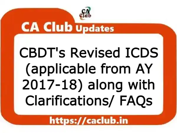 CBDT's Revised ICDS (applicable from AY 2017-18) along with Clarifications/ FAQs