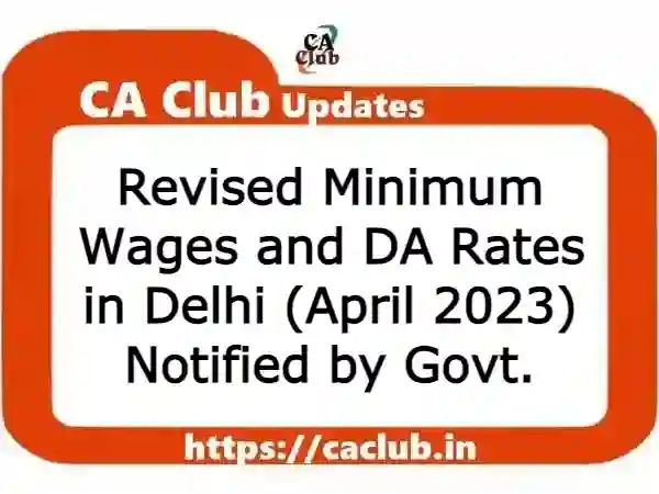 Revised Minimum Wages and DA Rates in Delhi (April 2023) Notified by Govt.
