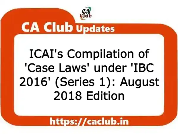 ICAI's Compilation of 'Case Laws' under 'IBC 2016' (Series 1): August 2018 Edition