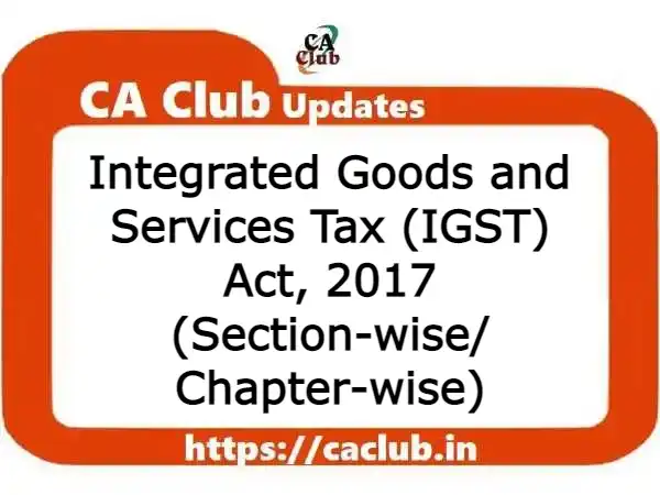 Integrated Goods and Services Tax (IGST) Act, 2017 (Section-wise/ Chapter-wise)