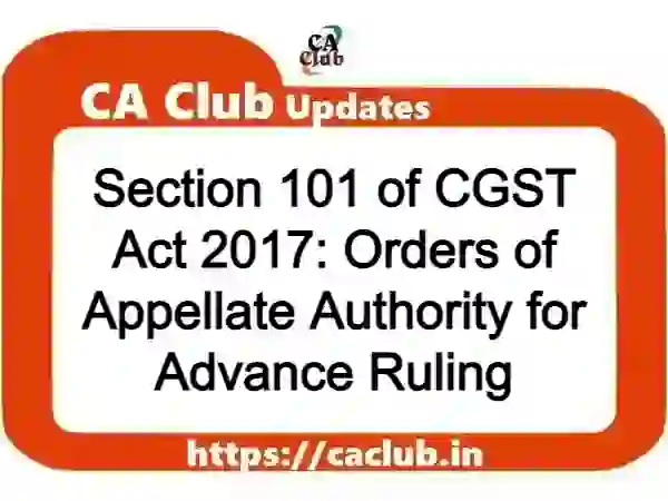 Section 101 of CGST Act 2017: Orders of Appellate Authority for Advance Ruling