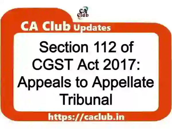 Section 112 of CGST Act 2017: Appeals to Appellate Tribunal