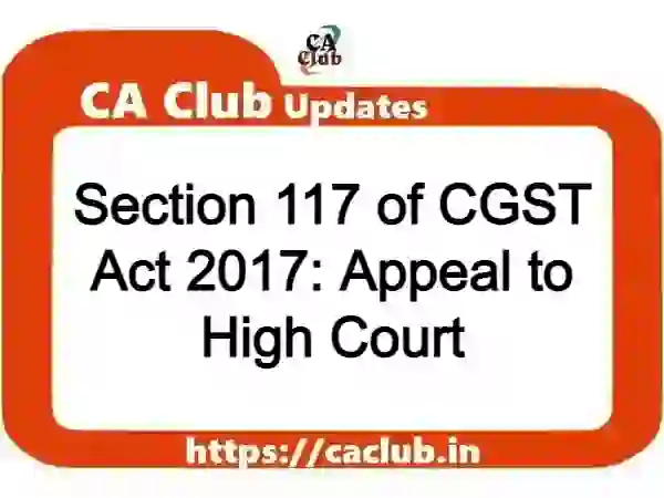 Section 117 of CGST Act 2017: Appeal to High Court