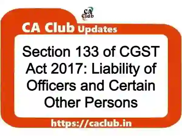 Section 133 of CGST Act 2017: Liability of Officers and Certain Other Persons
