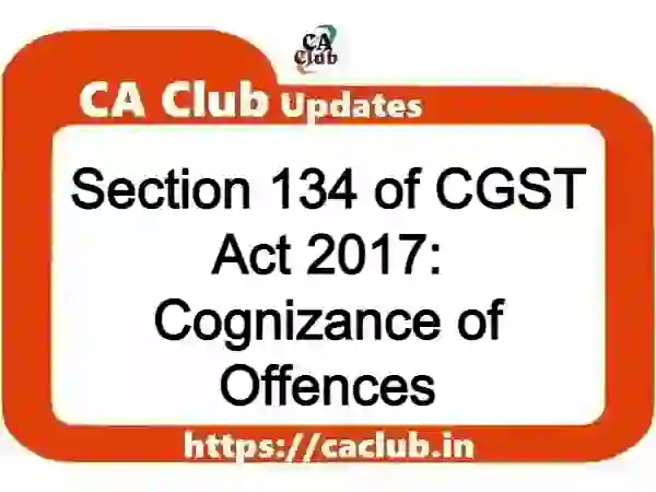 Section 134 of CGST Act 2017: Cognizance of Offences