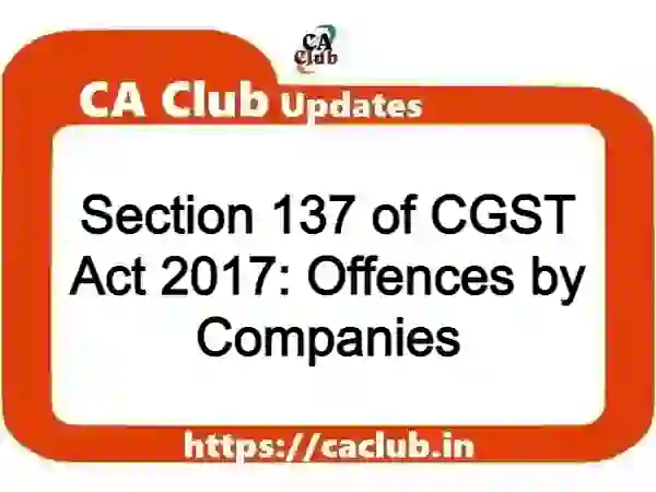 Section 137 of CGST Act 2017: Offences by Companies