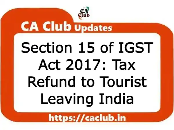 Section 15 of IGST Act 2017: Tax Refund to Tourist Leaving India