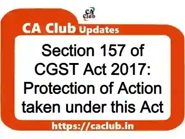 Section 157 of CGST Act 2017: Protection of Action taken under this Act