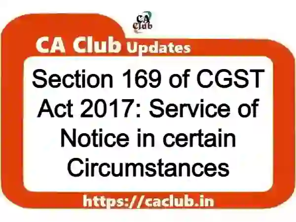 Section 169 of CGST Act 2017: Service of Notice in certain Circumstances