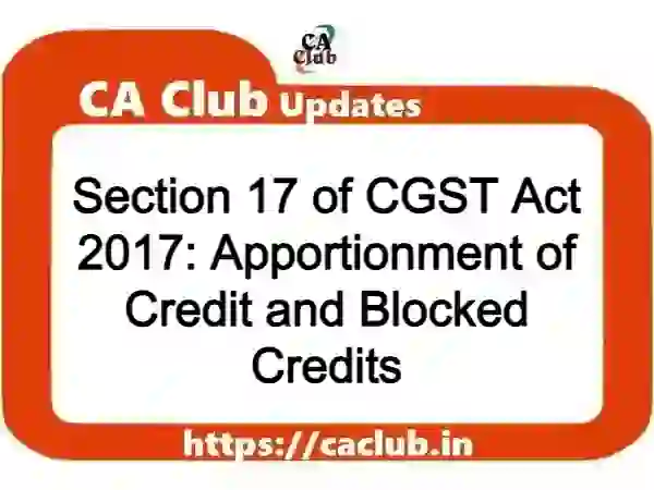 Section 17 of CGST Act 2017: Apportionment of Credit and Blocked Credits