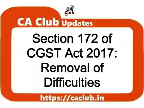 Section 172 of CGST Act 2017: Removal of Difficulties