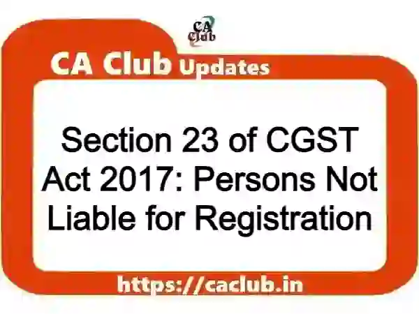 Section 23 of CGST Act 2017: Persons Not Liable for Registration