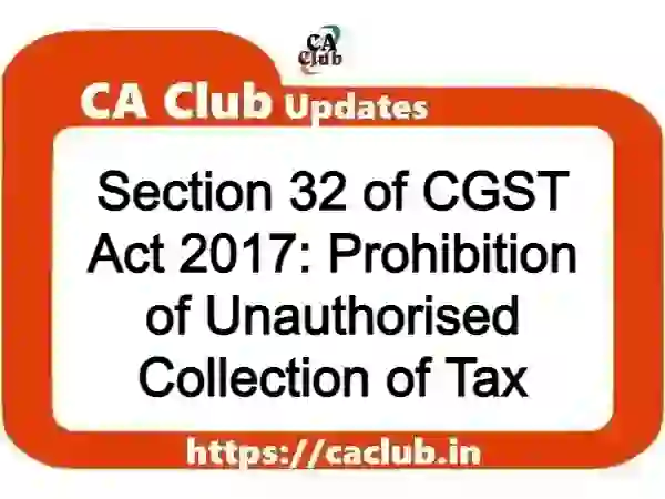 Section 32 of CGST Act 2017: Prohibition of Unauthorised Collection of Tax