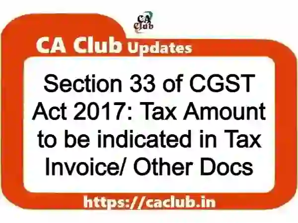 Section 33 of CGST Act 2017: Tax Amount to be indicated in Tax Invoice/ Other Docs