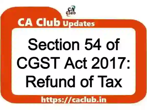 Section 54 of CGST Act 2017: Refund of Tax
