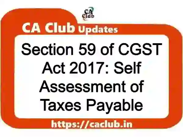Section 59 of CGST Act 2017: Self Assessment of Taxes Payable
