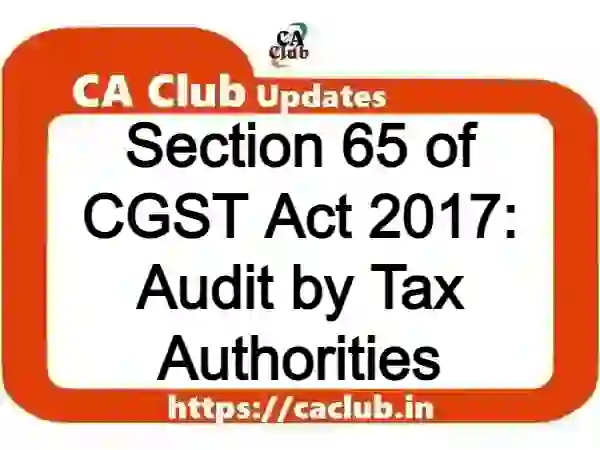 Section 65 of CGST Act 2017: Audit by Tax Authorities