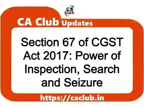 Section 67 of CGST Act 2017: Power of Inspection, Search and Seizure