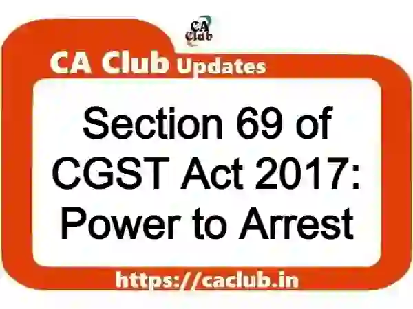 Section 69 of CGST Act 2017: Power to Arrest