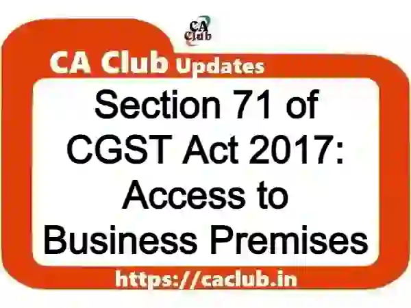 Section 71 of CGST Act 2017: Access to Business Premises