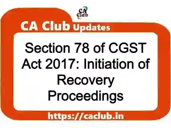 Section 78 of CGST Act 2017: Initiation of Recovery Proceedings