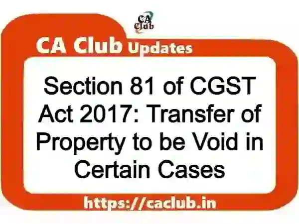 Section 81 of CGST Act 2017: Transfer of Property to be Void in Certain Cases