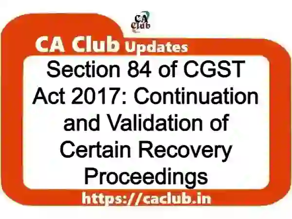 Section 84 of CGST Act 2017: Continuation and Validation of Certain Recovery Proceedings