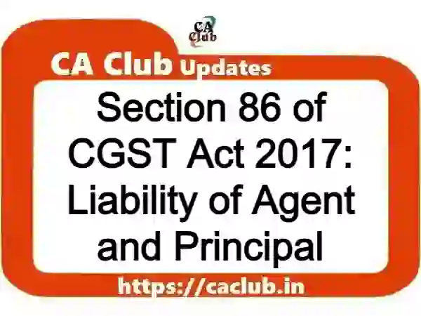 Section 86 of CGST Act 2017: Liability of Agent and Principal