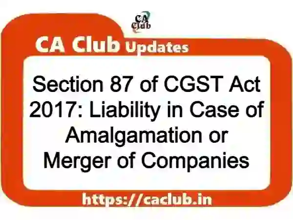 Section 87 of CGST Act 2017: Liability in Case of Amalgamation or Merger of Companies