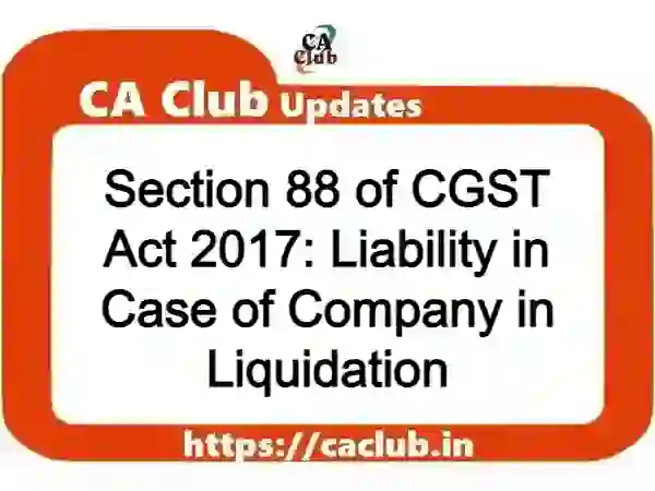 Section 88 of CGST Act 2017: Liability in Case of Company in Liquidation