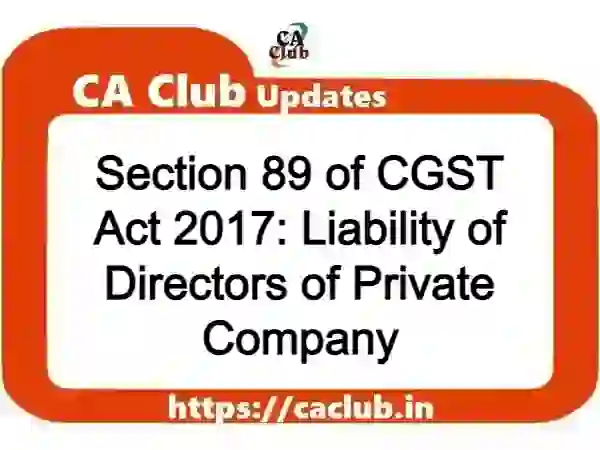 Section 89 of CGST Act 2017: Liability of Directors of Private Company