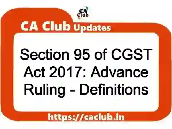 Section 95 of CGST Act 2017: Advance Ruling - Definitions