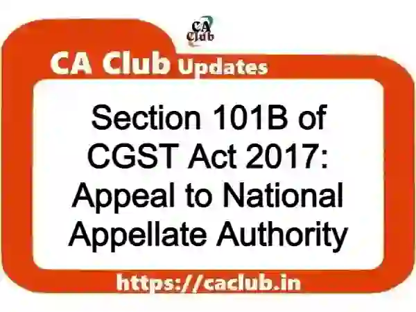 Section 101B of CGST Act 2017: Appeal to National Appellate Authority