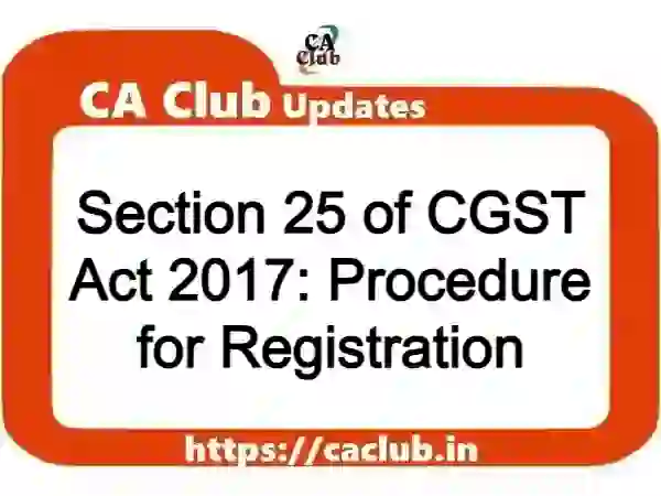 Section 25 of CGST Act 2017: Procedure for Registration