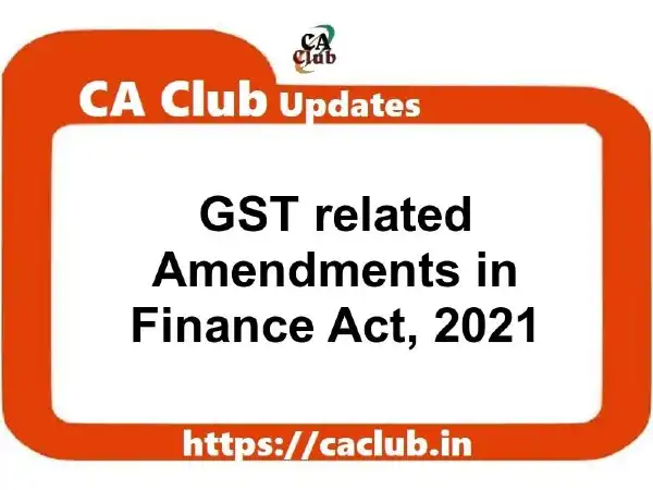 GST related Amendments in Finance Act, 2021