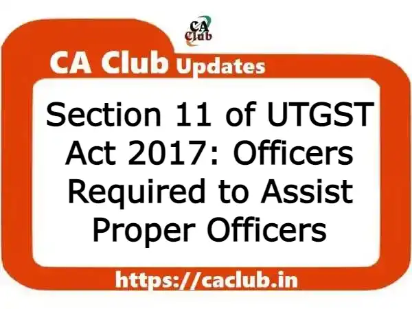 Section 11 of UTGST Act 2017: Officers Required to Assist Proper Officers