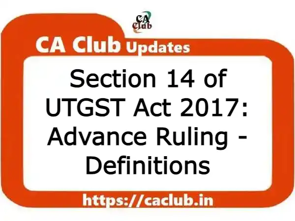 Section 14 of UTGST Act 2017: Advance Ruling - Definitions