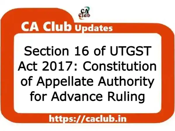 Section 16 of UTGST Act 2017: Constitution of Appellate Authority for Advance Ruling