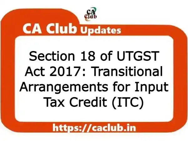 Section 18 of UTGST Act 2017: Transitional Arrangements for Input Tax Credit (ITC)