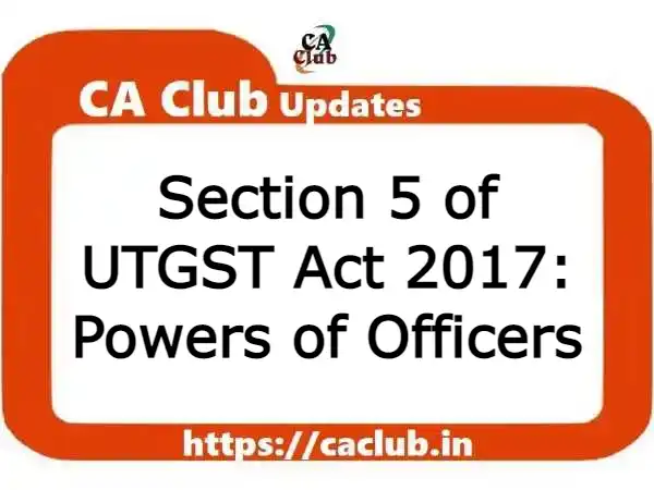 Section 5 of UTGST Act 2017: Powers of Officers