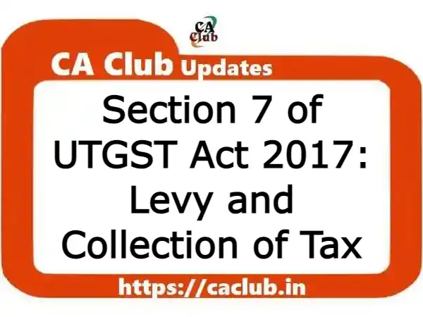 Section 7 of UTGST Act 2017: Levy and Collection of Tax
