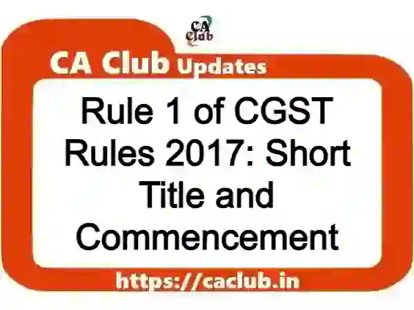 Rule 1 of CGST Rules 2017: Short Title and Commencement