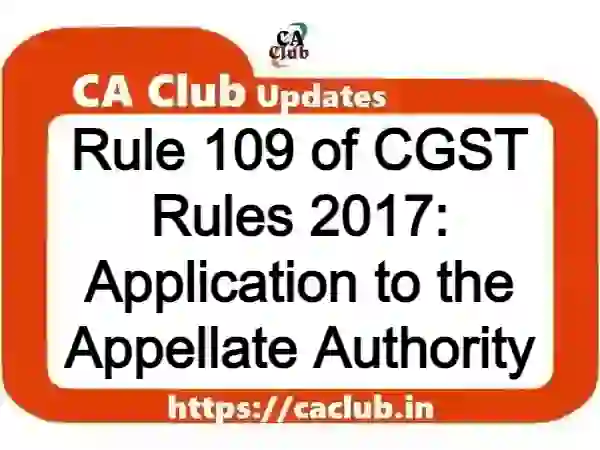 Rule 109 of CGST Rules 2017: Application to the Appellate Authority