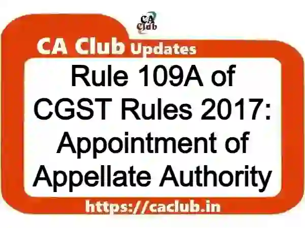 Rule 109A of CGST Rules 2017: Appointment of Appellate Authority