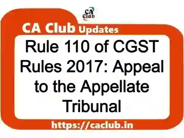 Rule 110 of CGST Rules 2017: Appeal to the Appellate Tribunal