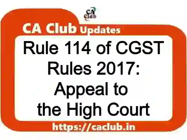 Rule 114 of CGST Rules 2017: Appeal to the High Court