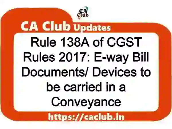 Rule 138A of CGST Rules 2017: E-way Bill Documents/ Devices to be carried in a Conveyance