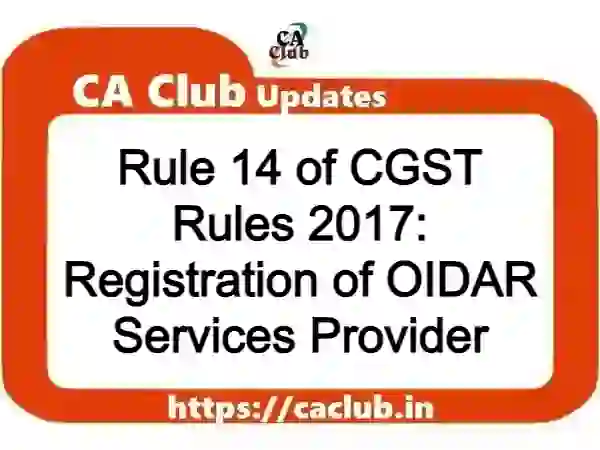 Rule 14 of CGST Rules 2017: Registration of OIDAR Services Provider