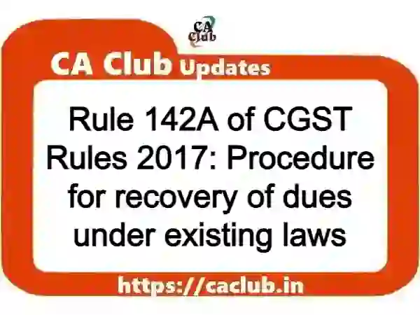 Rule 142A of CGST Rules 2017: Procedure for recovery of dues under existing laws